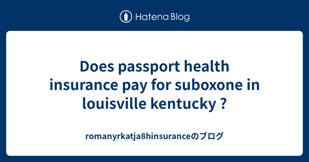 Does passport health insurance pay for suboxone in louisville kentucky