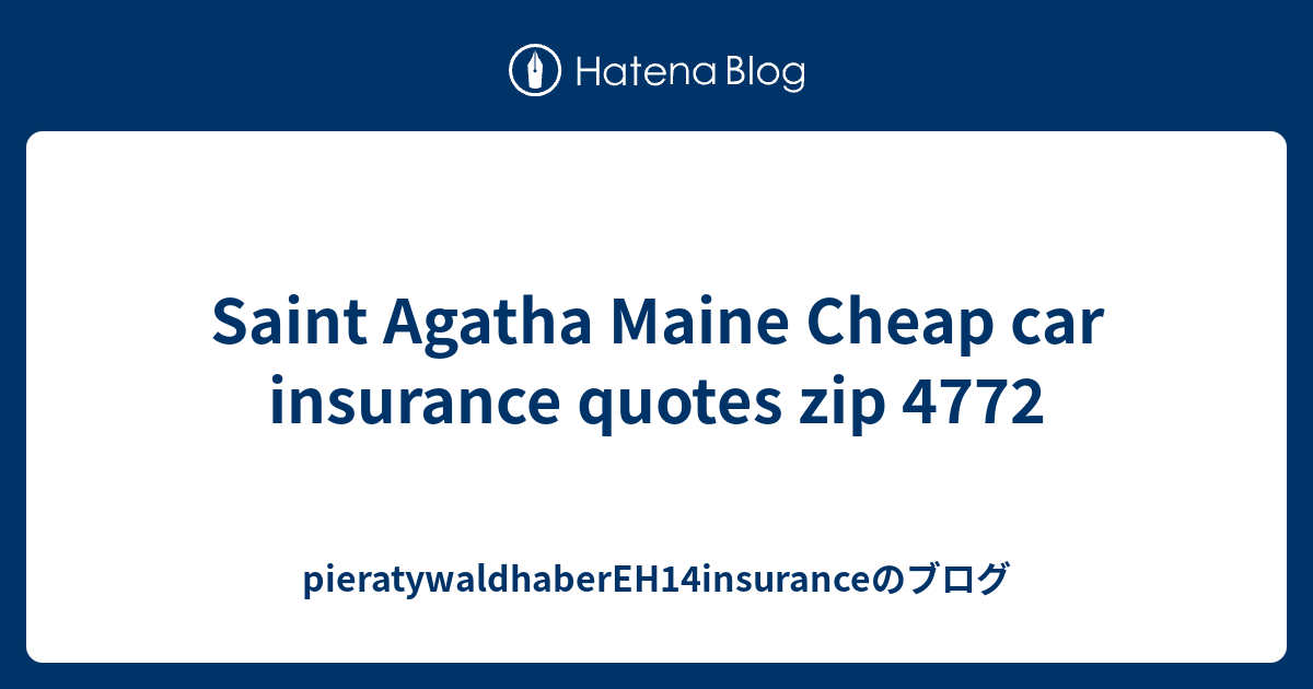 Saint Agatha Maine Cheap car insurance quotes zip 4772