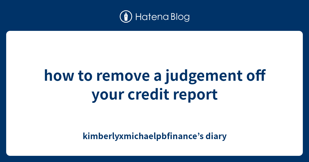 How To Remove A Judgement From Your Credit Report