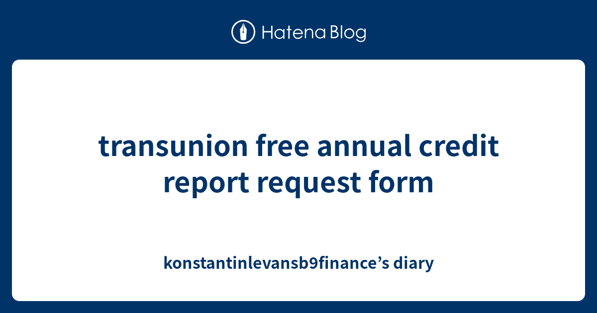 transunion free annual credit report request form ...