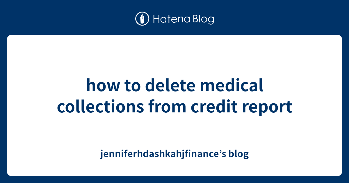 how to delete medical collections from credit report