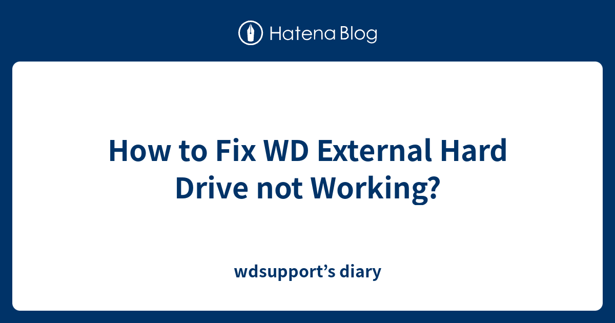 How to Fix WD External Hard Drive not Working? wdsupport’s diary