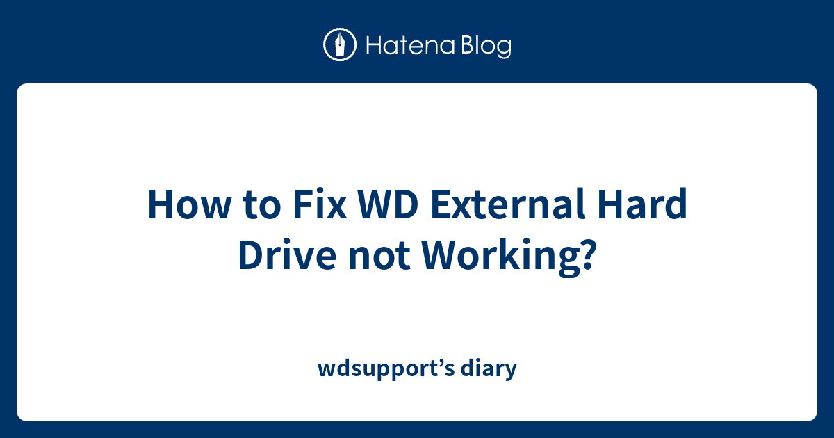 How To Fix WD External Hard Drive Not Working? - Wdsupport’s Diary