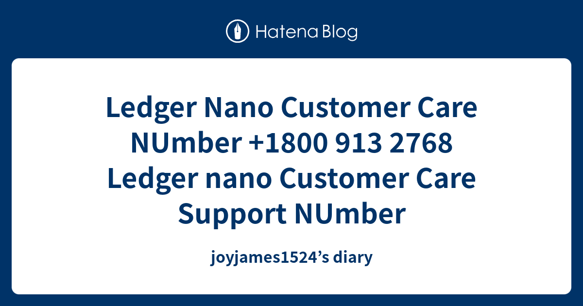 Ledger Nano Customer Care NUmber +1800 913 2768 Ledger nano Customer