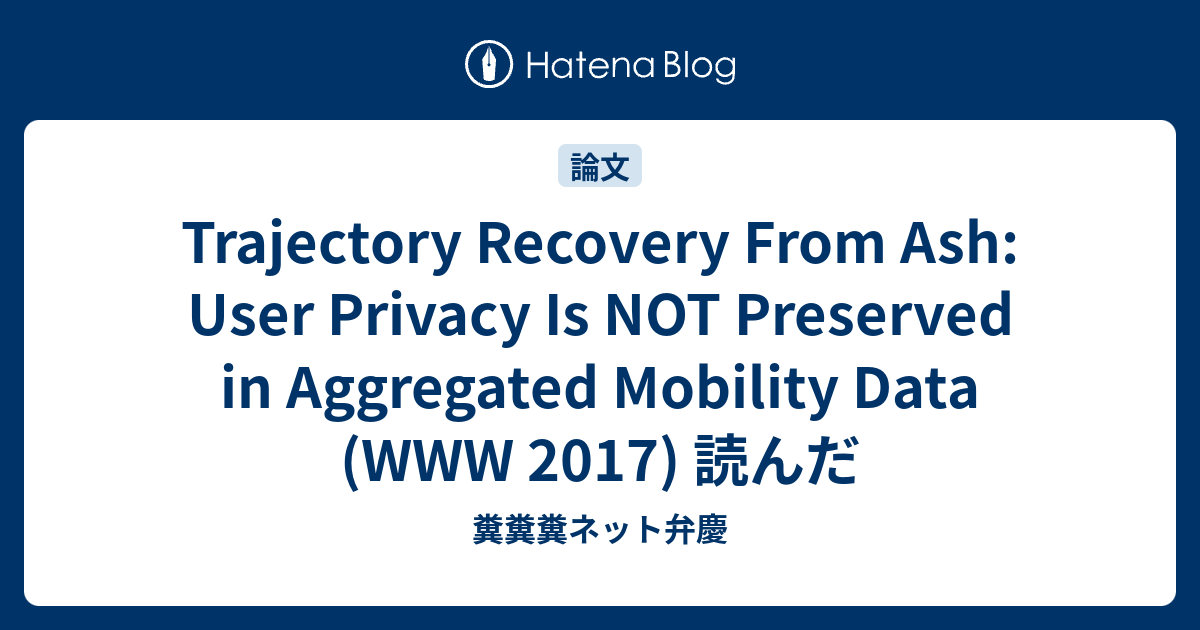 Trajectory Recovery From Ash: User Privacy Is NOT Preserved in ...