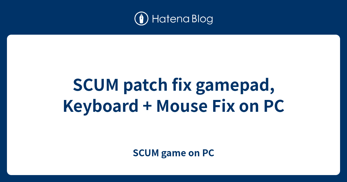 SCUM patch fix gamepad, Keyboard + Mouse Fix on PC SCUM game on PC