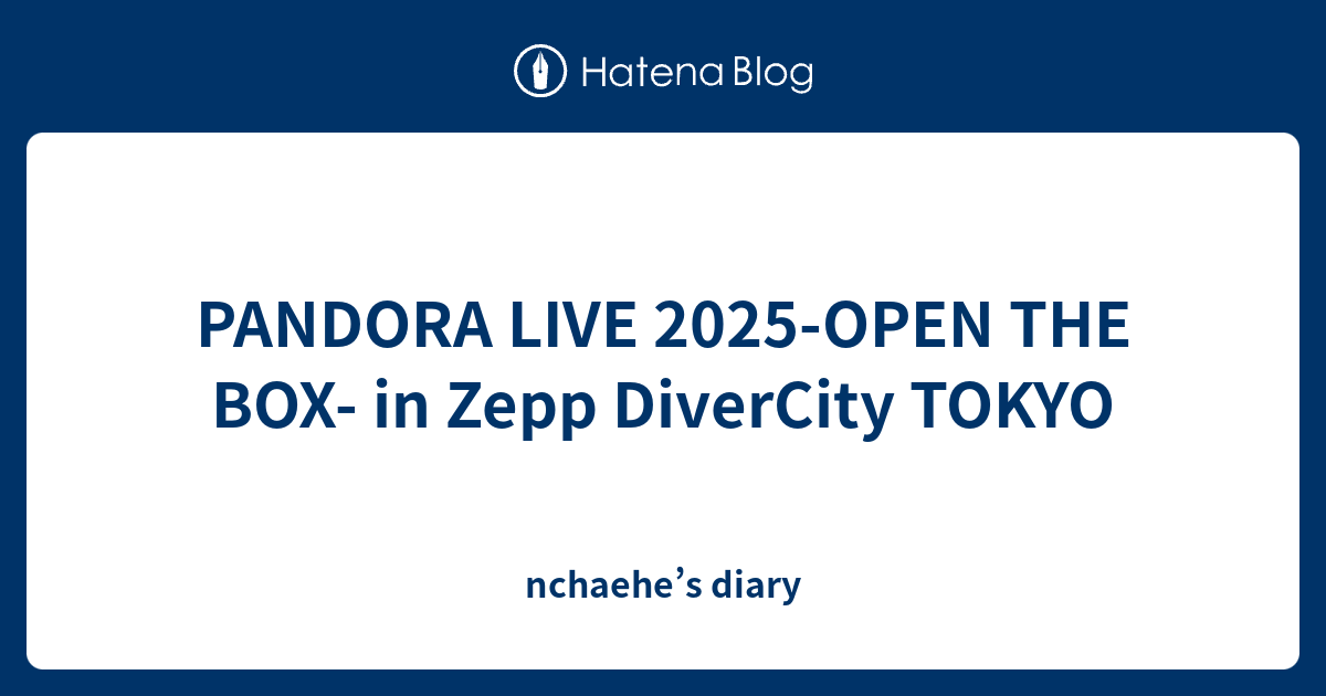 PANDORA LIVE 2025-OPEN THE BOX- in Zepp DiverCity TOKYO