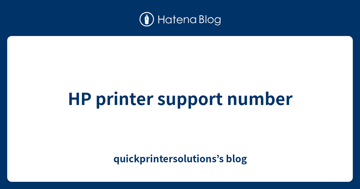 HP printer support number quickprintersolutions’s blog