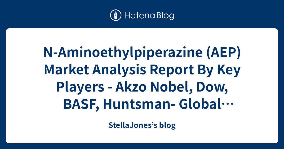 N-Aminoethylpiperazine (AEP) Market Analysis Report By Key Players ...