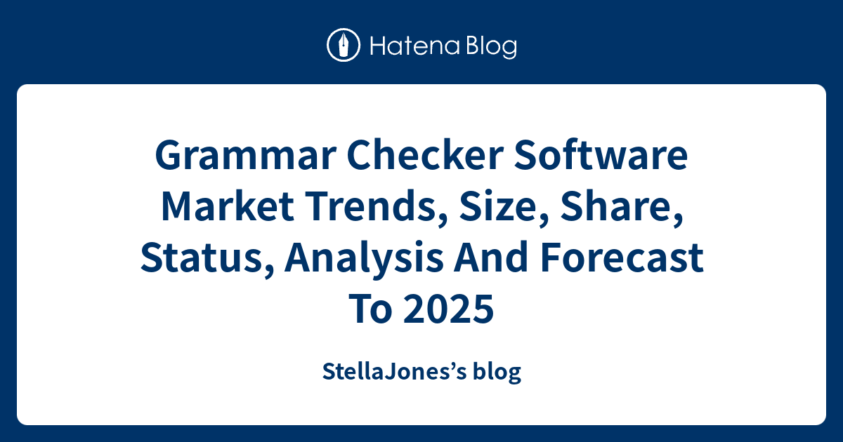 Grammar Checker Software Market Trends, Size, Share, Status, Analysis