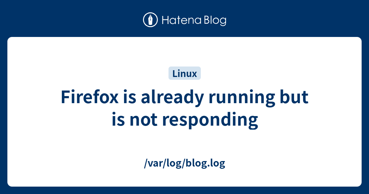 Firefox is already running but is not responding var log blog log