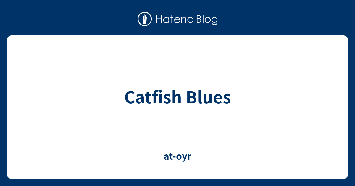 Catfish Blues atoyr