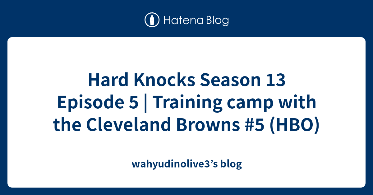 Hard Knocks Season 13 Episode 5 Training camp with the Cleveland