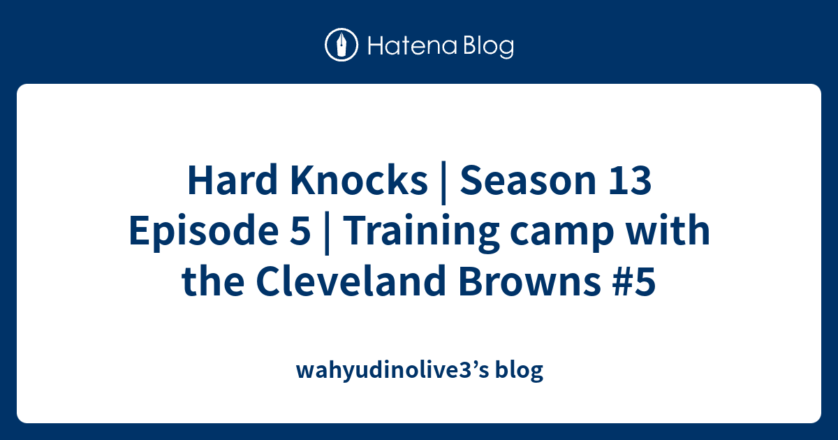 Hard Knocks | Season 13 Episode 5 | Training Camp With The Cleveland ...