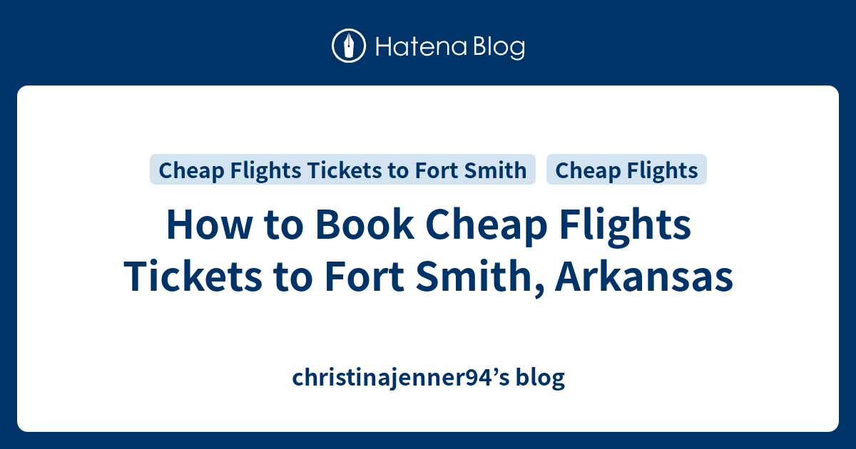 How to Book Cheap Flights Tickets to Fort Smith, Arkansas