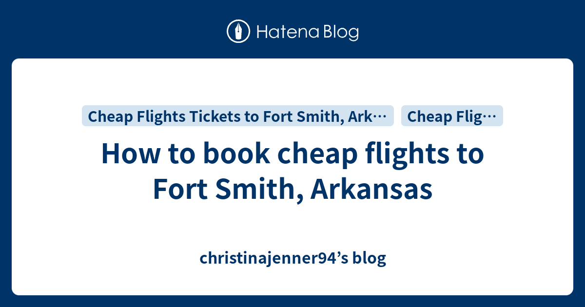 How to book cheap flights to Fort Smith, Arkansas - christinajenner94’s flights from fort smith to san antonio