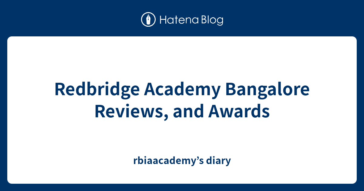 Redbridge Academy Bangalore Reviews, and Awards rbiaacademy’s diary