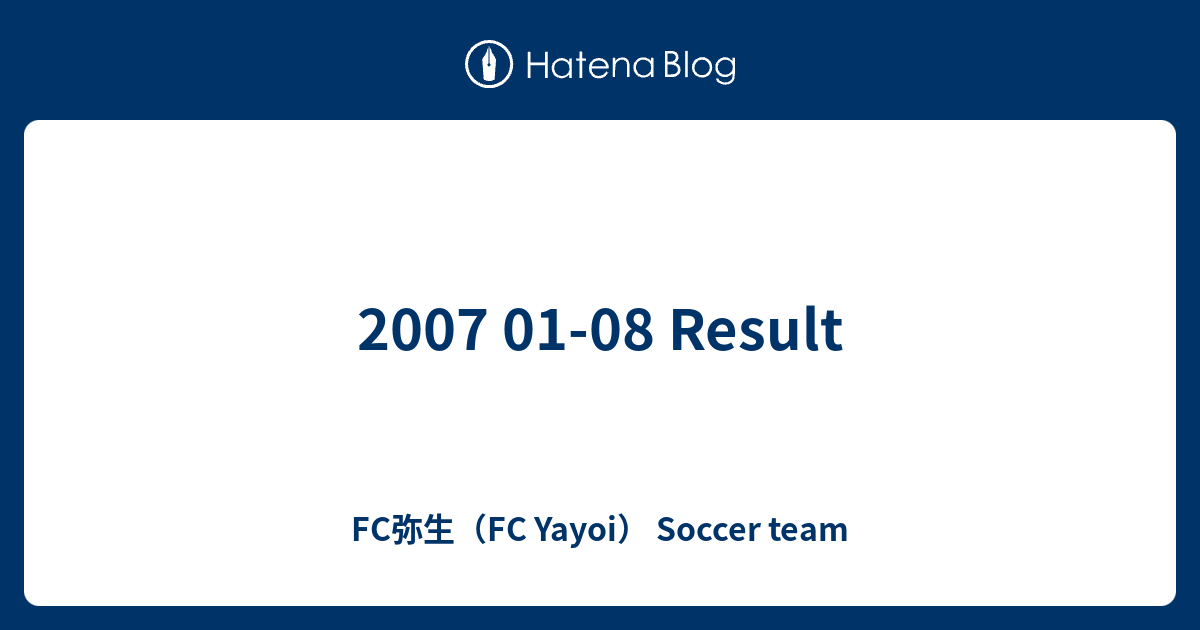 07 01 08 Result Fc弥生 Fc Yayoi Soccer Team