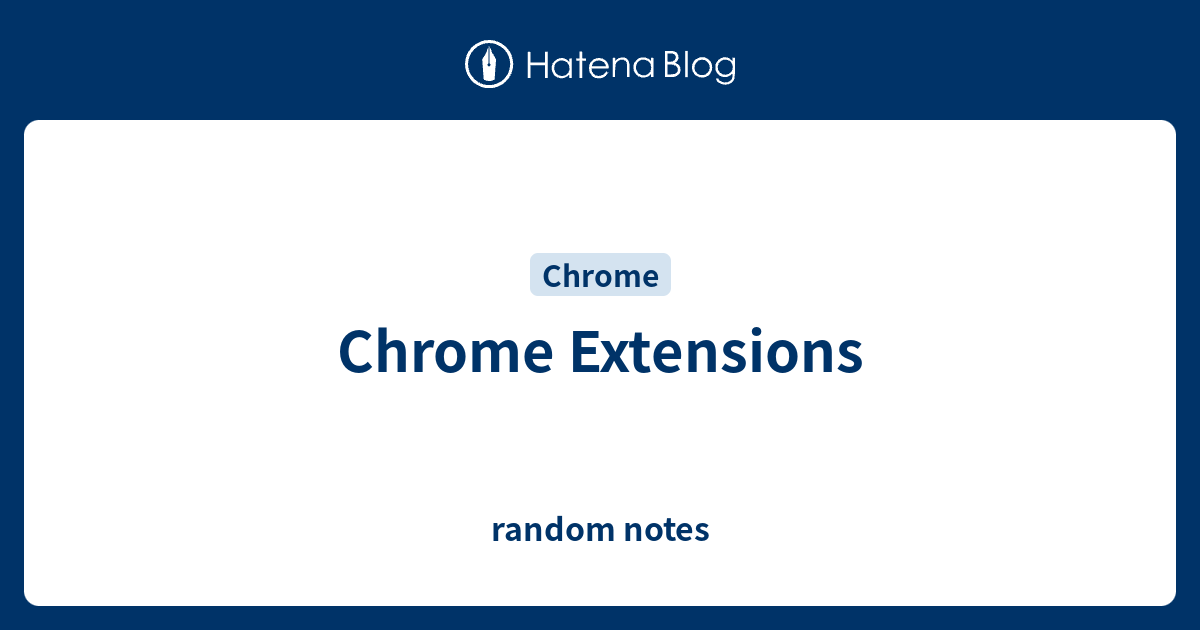 Chrome Extensions - random notes