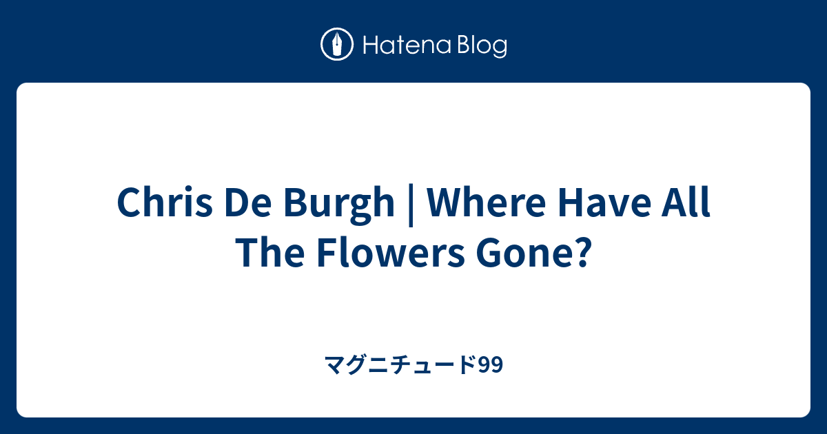 Chris De Burgh Where Have All The Flowers Gone? マグニチュード99