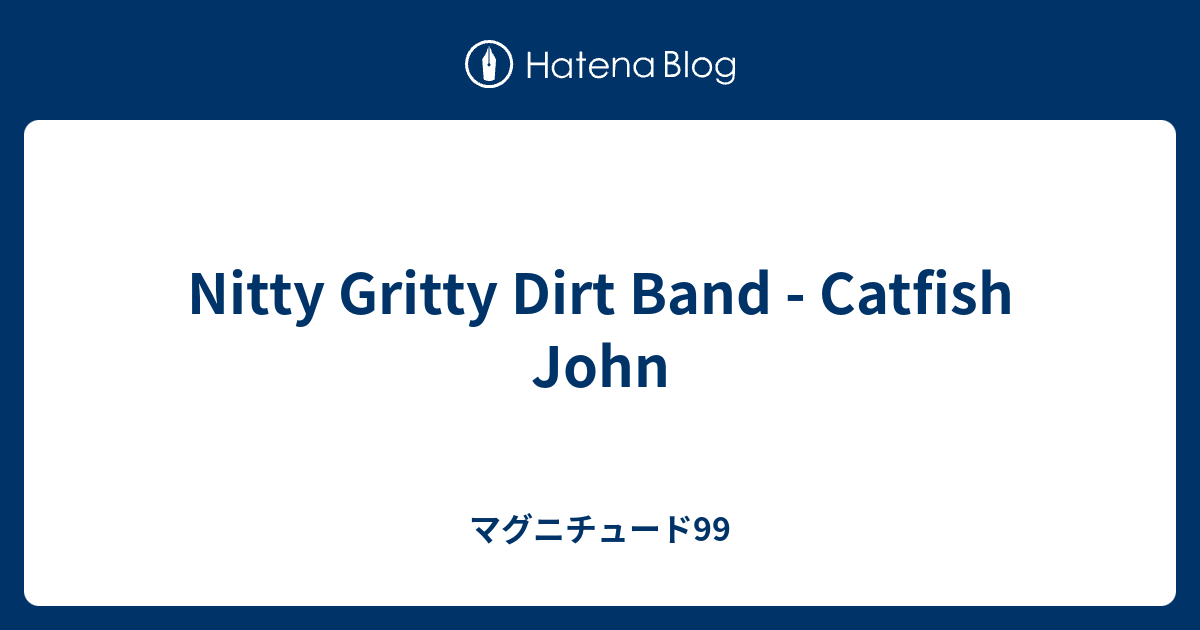 Nitty Gritty Dirt Band Catfish John マグニチュード99