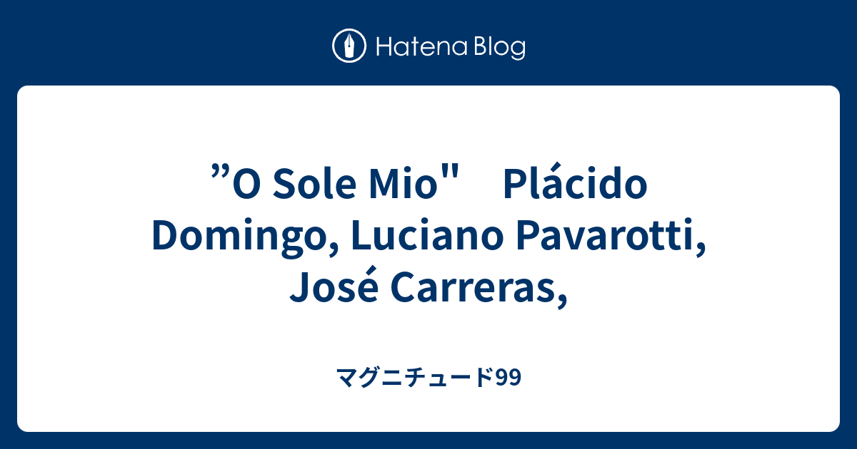 ”O Sole Mio" Plácido Domingo, Luciano Pavarotti, José Carreras, - マグニチュード99