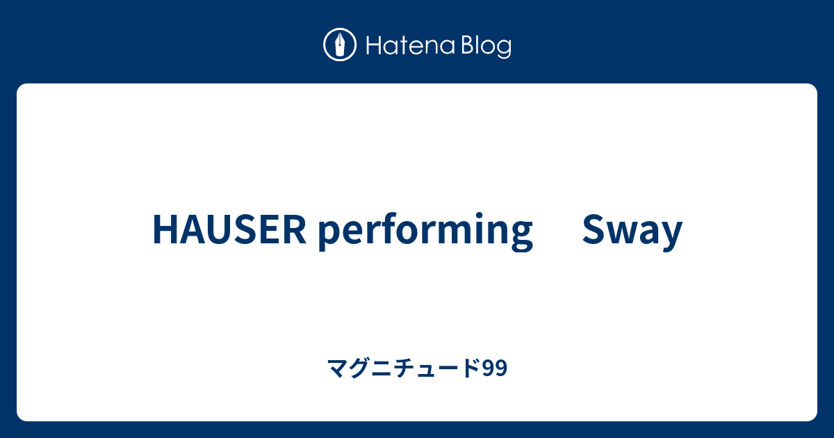 HAUSER performing Sway マグニチュード99