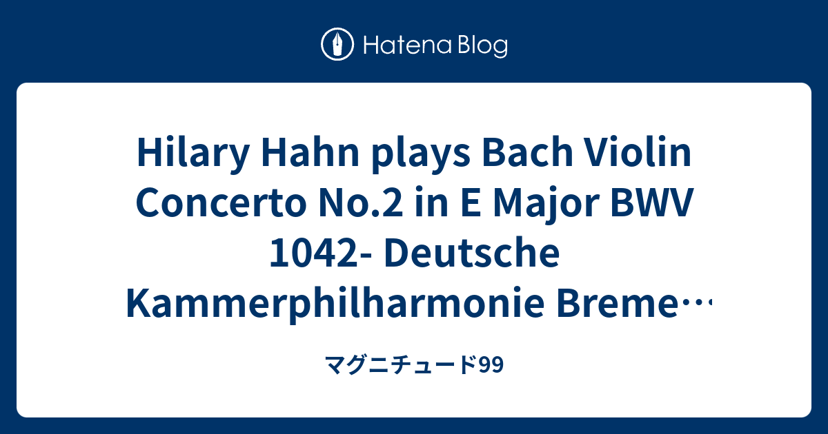 Hilary Hahn plays Bach Violin Concerto No.2 in E Major BWV 1042