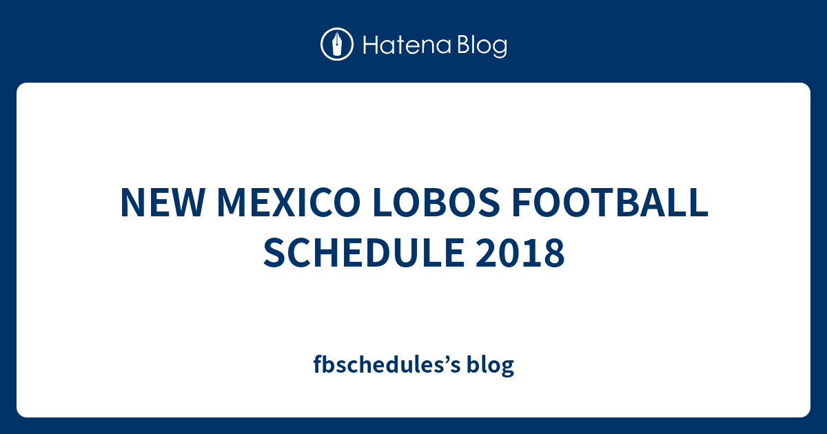 NEW MEXICO LOBOS FOOTBALL SCHEDULE 2018 fbschedules’s blog