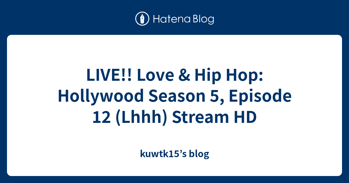 LIVE!! Love & Hip Hop: Hollywood Season 5, Episode 12 (Lhhh) Stream HD ...
