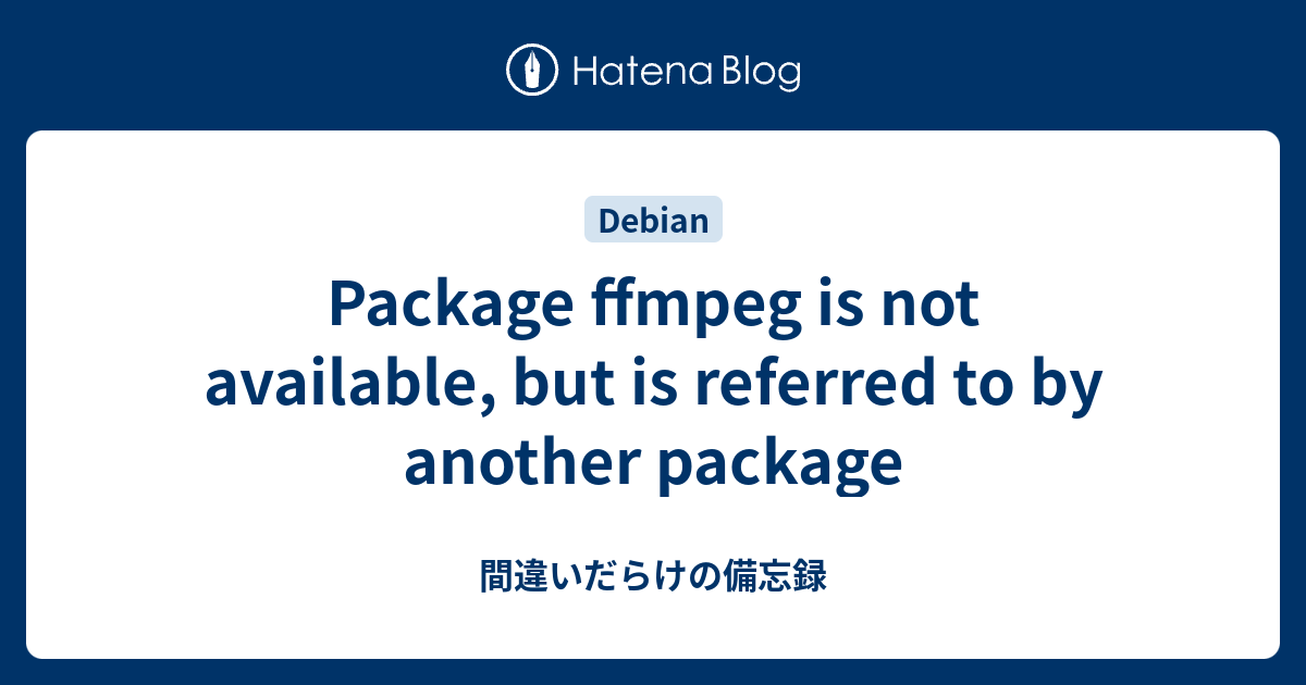 package-ffmpeg-is-not-available-but-is-referred-to-by-another-package