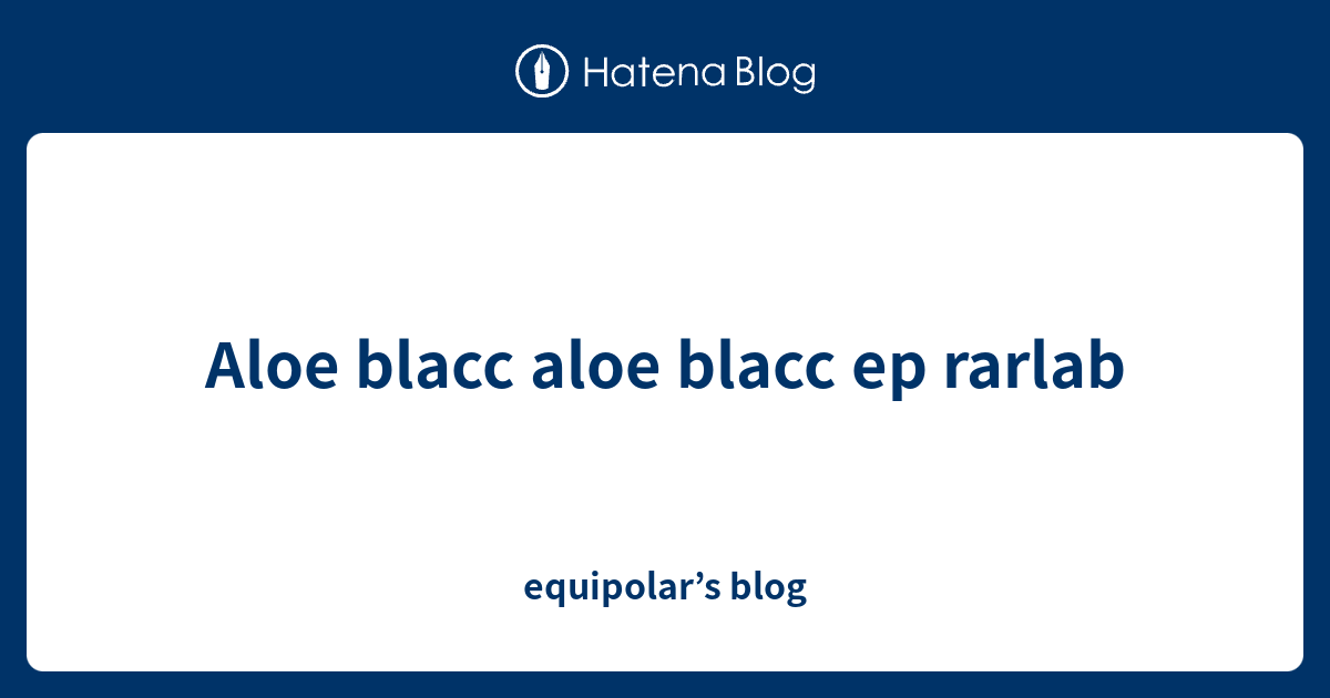 Aloe blacc aloe blacc ep rarlab - equipolar’s blog