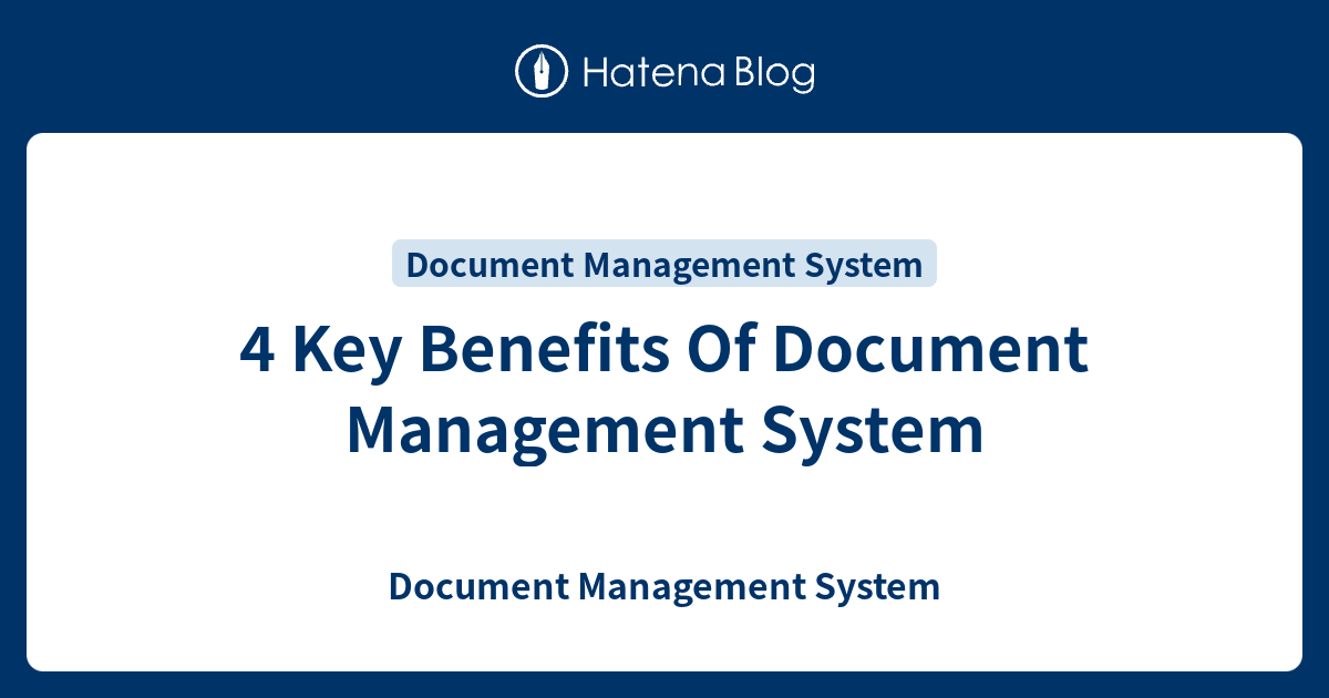 4 Key Benefits Of Document Management System - Document Management System