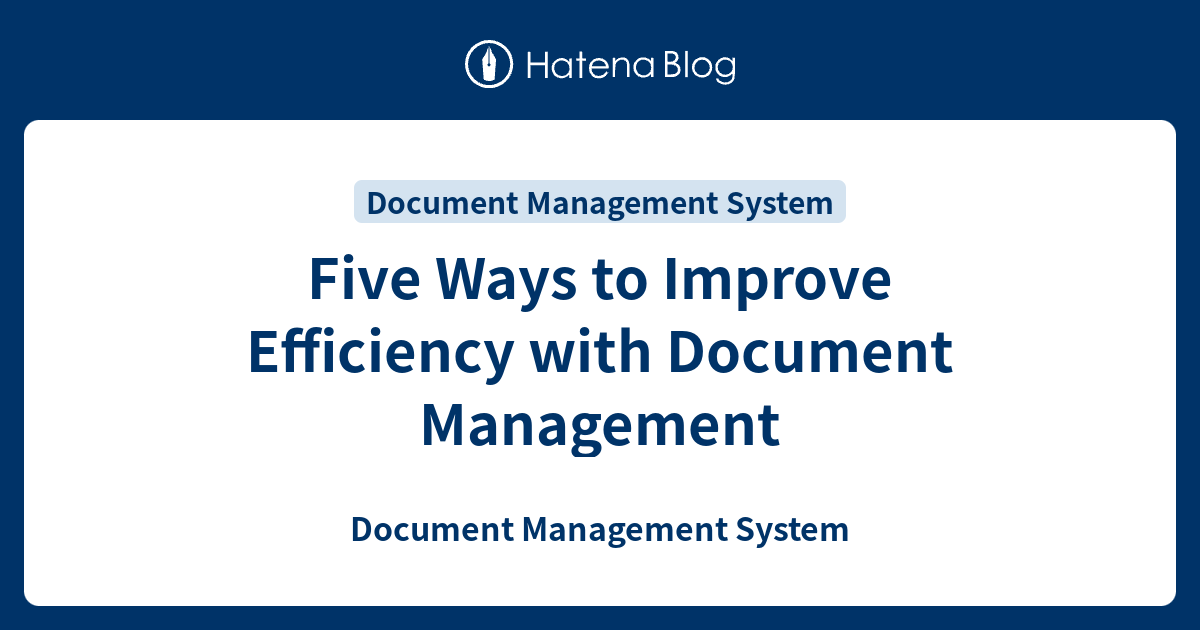 Five Ways to Improve Efficiency with Document Management - Document ...