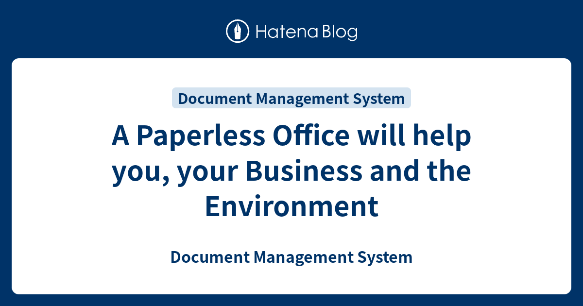 A Paperless Office will help you, your Business and the Environment ...