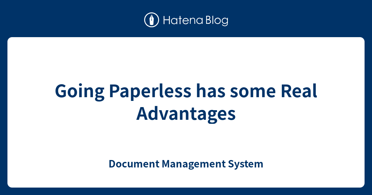 Going Paperless Has Some Real Advantages Document Management System 3176