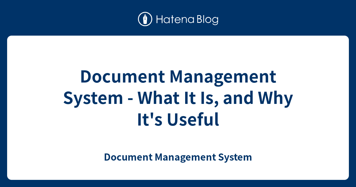 Document Management System - What It Is, and Why It's Useful - Document ...