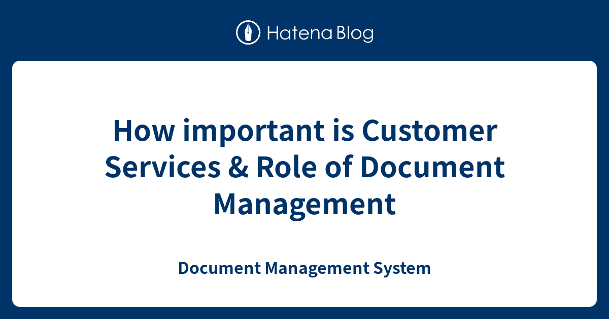 How important is Customer Services & Role of Document Management ...