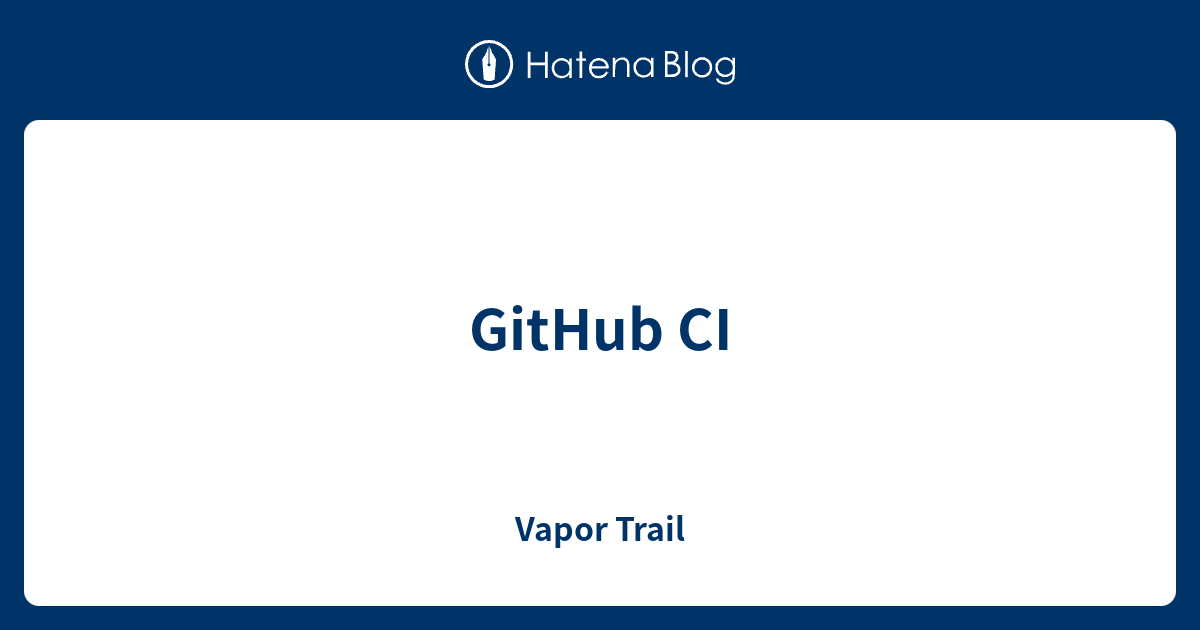 GitHub CI - Vapor Trail