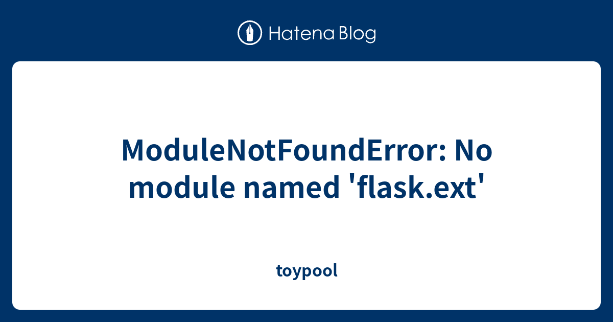 Modulenotfounderror: No Module Named 'Flask.Ext' - Toypool