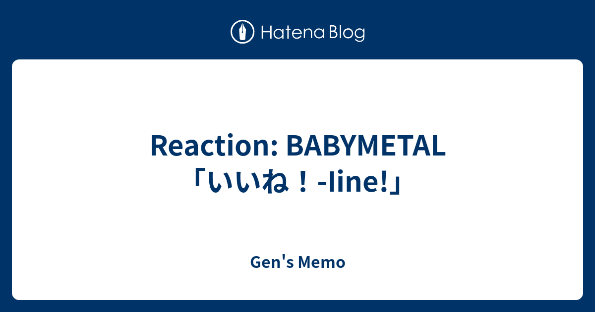 Reaction: BABYMETAL「いいね！-Iine!」 - Gen's Memo
