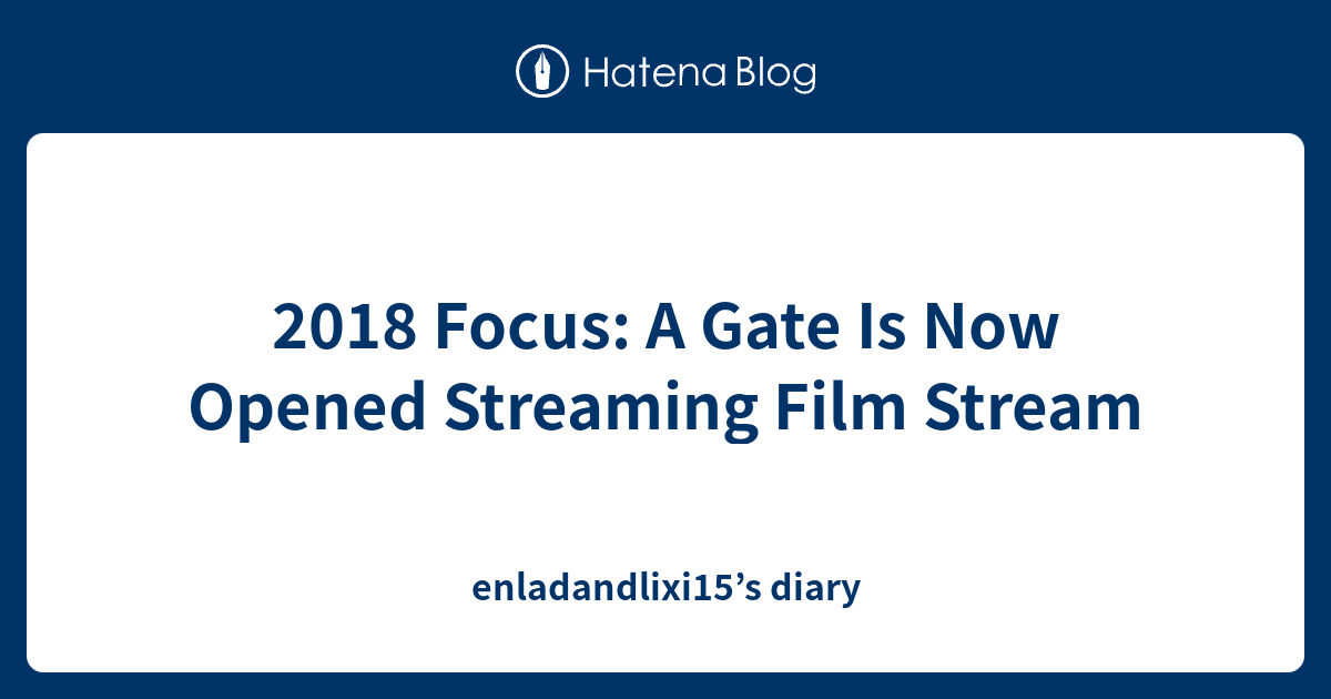 2018 Focus: A Gate Is Now Opened Streaming Film Stream - enladandlixi15 ...