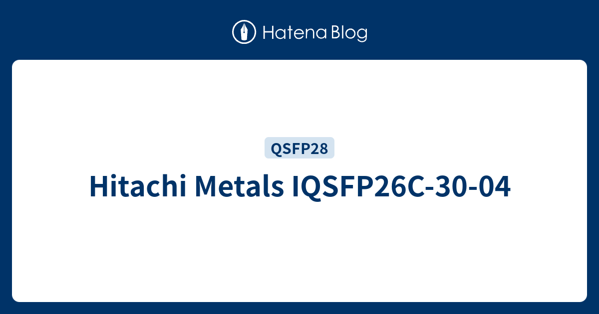 Hitachi Metals IQSFP26C-30-04