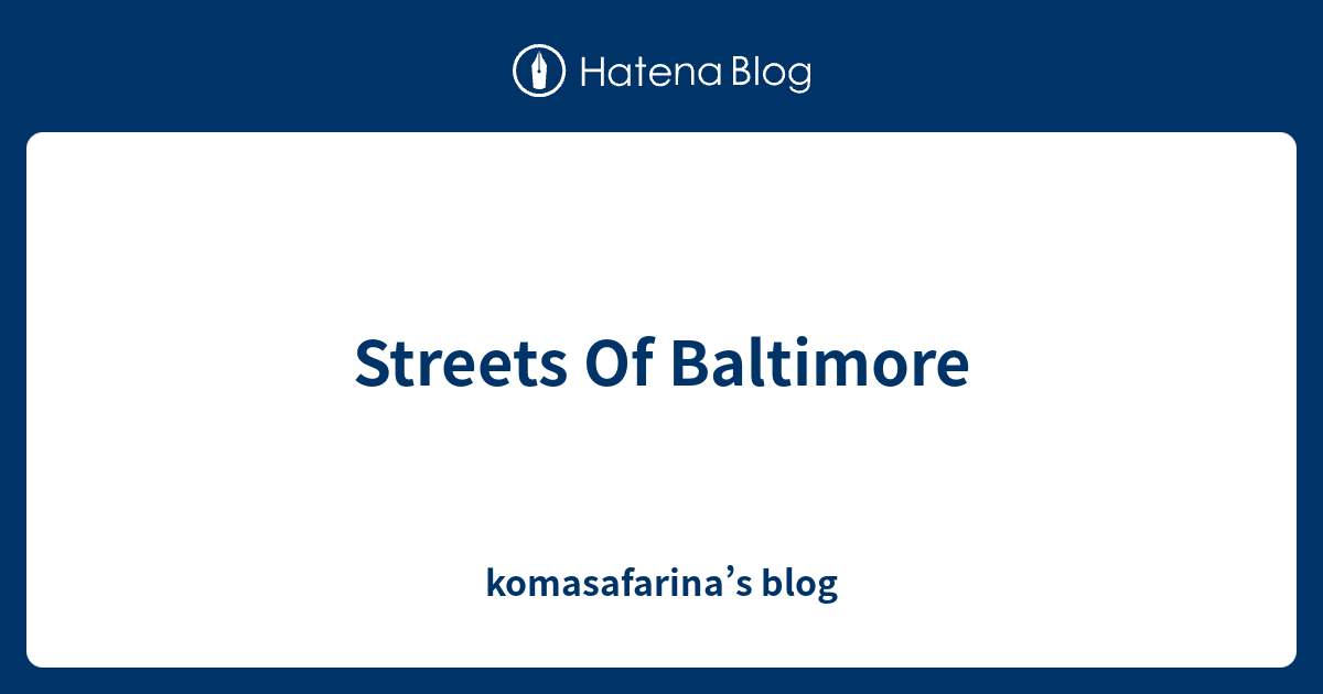 Streets Of Baltimore - komasafarina’s blog