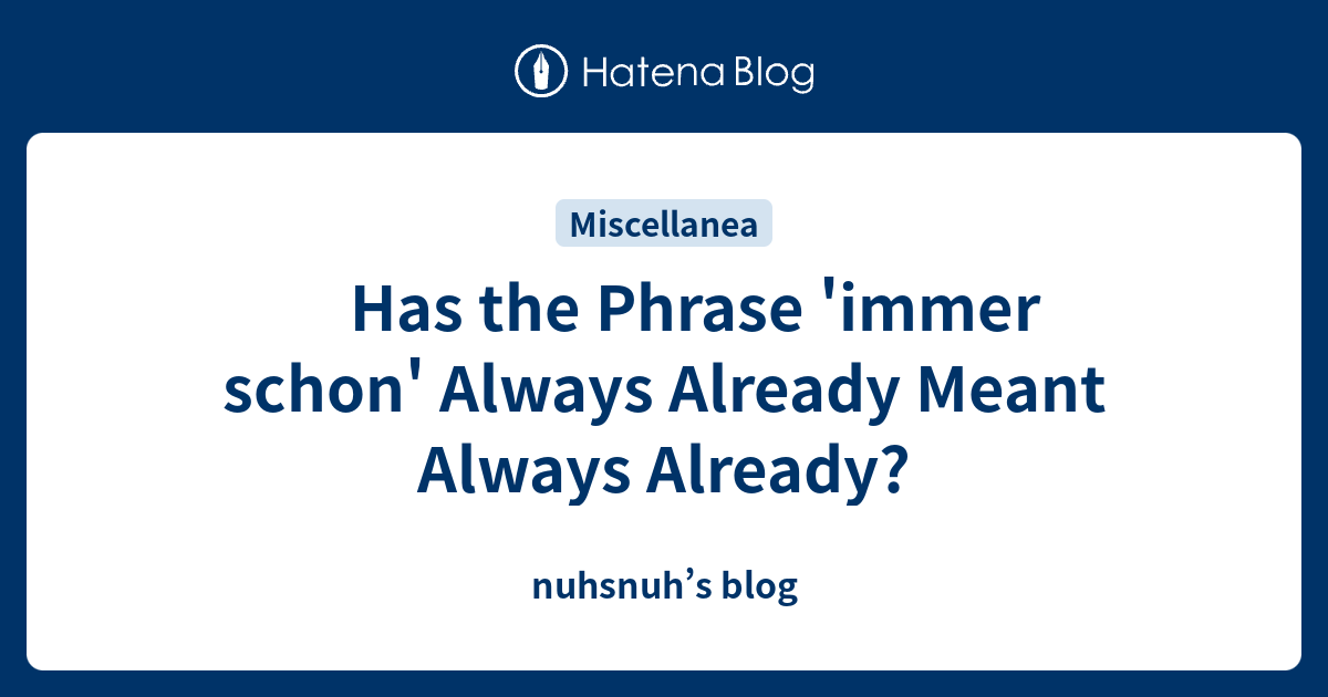 Has the Phrase 'immer schon' Always Already Meant Always Already ...