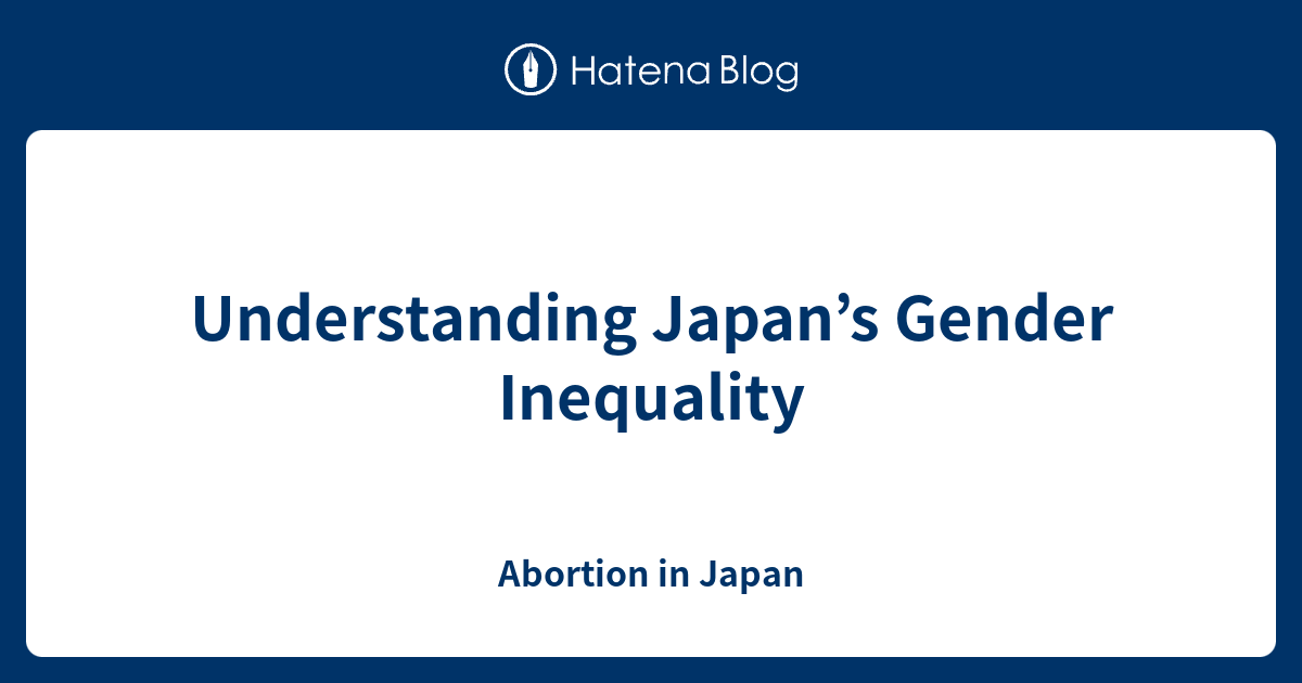 Understanding Japan’s Gender Inequality Abortion in Japan