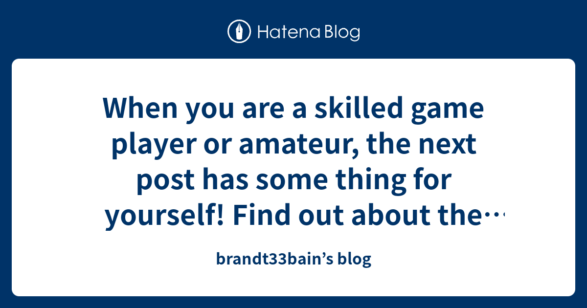 When You Are A Skilled Game Player Or Amateur, The Next Post Has Some ...