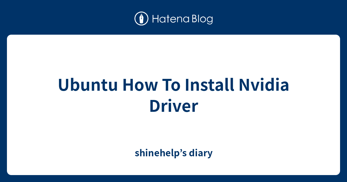 Ubuntu How To Install Nvidia Driver - shinehelp’s diary