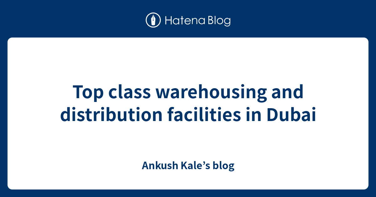 Top class warehousing and distribution facilities in Dubai