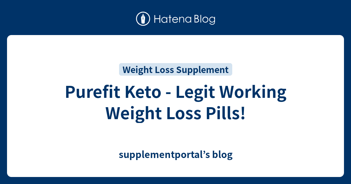Purefit Keto Legit Working Weight Loss Pills! supplementportal’s blog